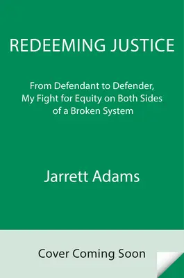 Redeeming Justice : De l'accusé au défenseur, mon combat pour l'équité des deux côtés d'un système brisé - Redeeming Justice: From Defendant to Defender, My Fight for Equity on Both Sides of a Broken System