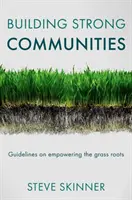 Construire des communautés fortes : Lignes directrices sur l'autonomisation de la base - Building Strong Communities: Guidelines on Empowering the Grass Roots