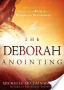 L'onction de Deborah : Embrasser l'appel à être une femme de sagesse et de discernement - The Deborah Anointing: Embracing the Call to Be a Woman of Wisdom and Discernment