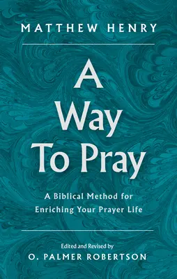 Une façon de prier : Une méthode biblique pour enrichir votre vie de prière - A Way to Pray: A Biblical Method for Enriching Your Prayer Life