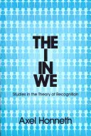 Le je dans le nous : Études sur la théorie de la reconnaissance - The I in We: Studies in the Theory of Recognition