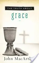 La vérité sur la grâce - The Truth about Grace