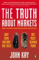 La vérité sur les marchés - Pourquoi certaines nations sont riches mais la plupart restent pauvres - Truth About Markets - Why Some Nations are Rich But Most Remain Poor