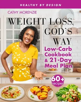 Perte de poids, à la manière de Dieu : Livre de cuisine à faible teneur en glucides et plan de repas en 21 jours - Weight Loss, God's Way: Low-Carb Cookbook and 21-Day Meal Plan