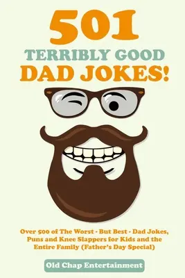 501 blagues de papa terriblement bonnes : Plus de 500 blagues, jeux de mots et coups de genoux pour les enfants et toute la famille (Spec fête des pères). - 501 Terribly Good Dad Jokes!: Over 500 of The Worst - But Best - Dad Jokes, Puns and Knee Slappers for Kids and the Entire Family (Father's Day Spec