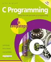 Programmation en C en étapes faciles : Mise à jour pour la version 6.3.0 du compilateur Gnu et Windows 10 - C Programming in Easy Steps: Updated for the Gnu Compiler Version 6.3.0 and Windows 10