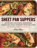 Sheet Pan Suppers : 120 recettes pour des repas simples, surprenants et faciles à préparer, tout droit sortis du four - Sheet Pan Suppers: 120 Recipes for Simple, Surprising, Hands-Off Meals Straight from the Oven