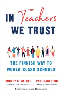 Nous faisons confiance aux enseignants : La voie finlandaise vers des écoles de classe mondiale - In Teachers We Trust: The Finnish Way to World-Class Schools