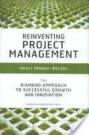 Réinventer la gestion de projet : L'approche diamant pour une croissance et une innovation réussies - Reinventing Project Management: The Diamond Approach to Successful Growth and Innovation