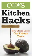 Kitchen Hacks : Comment les cuisiniers astucieux parviennent à faire les choses - Kitchen Hacks: How Clever Cooks Get Things Done