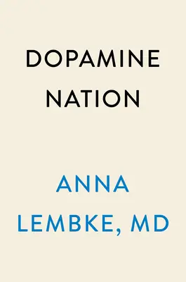 Dopamine Nation : Trouver l'équilibre à l'ère de l'indulgence - Dopamine Nation: Finding Balance in the Age of Indulgence