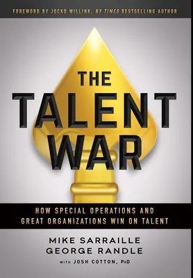 La guerre des talents : comment les opérations spéciales et les grandes organisations gagnent sur les talents - The Talent War: How Special Operations and Great Organizations Win on Talent