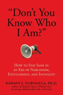 Vous ne savez pas qui je suis ? Comment rester sain d'esprit à l'ère du narcissisme, des prétentions et de l'incivilité - Don't You Know Who I Am?: How to Stay Sane in an Era of Narcissism, Entitlement, and Incivility