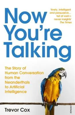 Now You're Talking - La conversation humaine, de l'homme de Neandertal à l'intelligence artificielle - Now You're Talking - Human Conversation from the Neanderthals to Artificial Intelligence