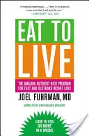 Manger pour vivre : L'étonnant programme riche en nutriments pour une perte de poids rapide et durable, édition révisée - Eat to Live: The Amazing Nutrient-Rich Program for Fast and Sustained Weight Loss, Revised Edition