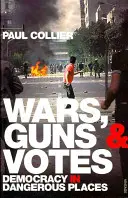 Guerres, armes et votes - La démocratie dans les endroits dangereux - Wars, Guns and Votes - Democracy in Dangerous Places