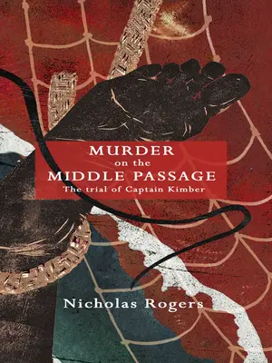 Meurtre sur le passage du milieu : Le procès du capitaine Kimber - Murder on the Middle Passage: The Trial of Captain Kimber