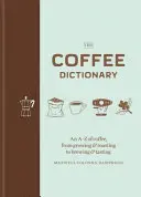 Dictionnaire du café - Le café de A à Z, de la culture à la torréfaction en passant par la préparation et la dégustation - Coffee Dictionary - An A-Z of coffee, from growing & roasting to brewing & tasting