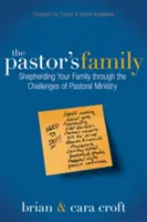 La famille du pasteur : La famille du pasteur : comment guider votre famille à travers les défis du ministère pastoral - The Pastor's Family: Shepherding Your Family Through the Challenges of Pastoral Ministry