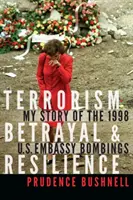 Terrorisme, trahison et résilience : Mon histoire des attentats à la bombe de l'ambassade des États-Unis en 1998 - Terrorism, Betrayal, and Resilience: My Story of the 1998 U.S. Embassy Bombings