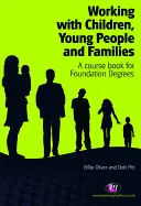 Travailler avec les enfants, les jeunes et les familles : Un livre de cours pour les diplômes de base - Working with Children, Young People and Families: A Course Book for Foundation Degrees