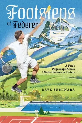 Les pas de Federer : Le pèlerinage d'un fan à travers 7 cantons suisses en 10 actes - Footsteps of Federer: A Fan's Pilgrimage Across 7 Swiss Cantons in 10 Acts