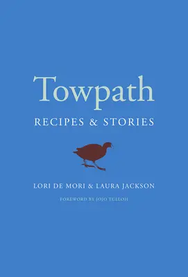 Le chemin de fer : Recettes et histoires - Towpath: Recipes and Stories