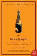 La Veuve Clicquot : L'histoire d'un empire champenois et de la femme qui le dirigeait - The Widow Clicquot: The Story of a Champagne Empire and the Woman Who Ruled It