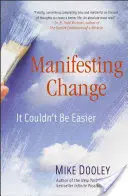 Manifester le changement : Il n'y a rien de plus facile - Manifesting Change: It Couldn't Be Easier