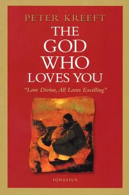 Le Dieu qui vous aime : L'amour divin, l'excellence de tous les amours - The God Who Loves You: Love Divine, All Loves Excelling