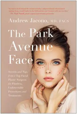 Le visage de Park Avenue : Secrets et conseils d'un chirurgien plasticien du visage pour des interventions et des traitements impeccables et indétectables - The Park Avenue Face: Secrets and Tips from a Top Facial Plastic Surgeon for Flawless, Undetectable Procedures and Treatments