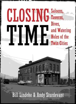 L'heure de la fermeture : Saloons, tavernes, bouges et points d'eau des villes jumelles - Closing Time: Saloons, Taverns, Dives, and Watering Holes of the Twin Cities