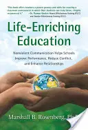 L'éducation enrichissante : La communication non violente aide les écoles à améliorer leurs performances, à réduire les conflits et à renforcer les relations. - Life-Enriching Education: Nonviolent Communication Helps Schools Improve Performance, Reduce Conflict, and Enhance Relationships