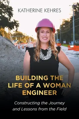 Construire la vie d'une femme ingénieur : Construire le voyage et les leçons du terrain - Building The Life of A Woman Engineer: Constructing the Journey and Lessons from the Field