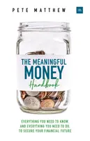 Le manuel de l'argent utile : Tout ce que vous devez savoir et tout ce que vous devez faire pour assurer votre avenir financier - The Meaningful Money Handbook: Everything You Need to Know and Everything You Need to Do to Secure Your Financial Future