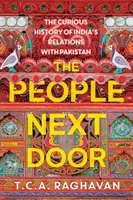 Les gens d'à côté : La curieuse histoire des relations entre l'Inde et le Pakistan - The People Next Door: The Curious History of India's Relations with Pakistan
