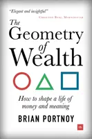 La géométrie de la richesse : Comment façonner une vie d'argent et de sens - The Geometry of Wealth: How to Shape a Life of Money and Meaning