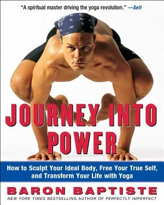 Le voyage vers le pouvoir : comment sculpter votre corps idéal, libérer votre vrai moi et transformer votre vie avec le yoga - Journey Into Power: How to Sculpt Your Ideal Body, Free Your True Self, and Transform Your Life with Yoga