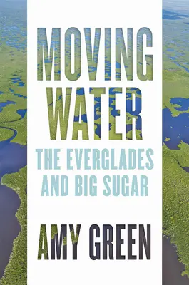 L'eau en mouvement : Les Everglades et le sucre - Moving Water: The Everglades and Big Sugar