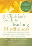 Guide du clinicien pour l'enseignement de la pleine conscience : Le programme complet séance par séance pour les professionnels de la santé mentale et les prestataires de soins de santé - A Clinician's Guide to Teaching Mindfulness: The Comprehensive Session-By-Session Program for Mental Health Professionals and Health Care Providers