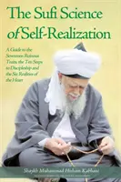 La science soufie de la réalisation de soi : La science soufie de la réalisation de soi : un guide sur les dix-sept traits de caractère néfastes, les dix étapes de l'état de disciple et les six réalités du cœur. - The Sufi Science of Self-Realization: A Guide to the Seventeen Ruinous Traits, the Ten Steps to Discipleship and the Six Realities of the Heart