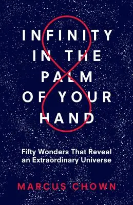 L'infini dans la paume de votre main : Cinquante merveilles qui révèlent un univers extraordinaire - Infinity in the Palm of Your Hand: Fifty Wonders That Reveal an Extraordinary Universe