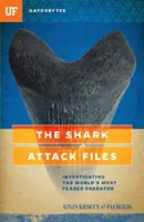Les dossiers de l'attaque des requins : Enquête sur le prédateur le plus redouté au monde - The Shark Attack Files: Investigating the World's Most Feared Predator