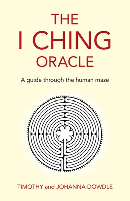 L'Oracle du Yi King : Un guide dans le labyrinthe humain - The I Ching Oracle: A Guide Through the Human Maze