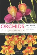 Orchidées d'Amérique tropicale : Une introduction et un guide - Orchids of Tropical America: An Introduction and Guide