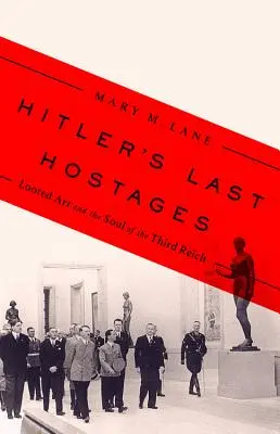 Les derniers otages d'Hitler : L'art volé et l'âme du Troisième Reich - Hitler's Last Hostages: Looted Art and the Soul of the Third Reich