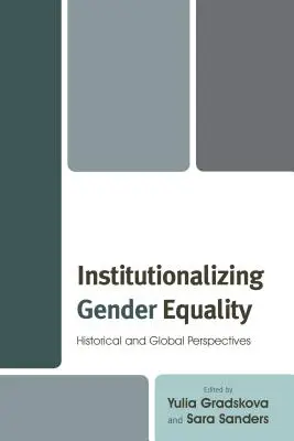 Institutionnaliser l'égalité entre les hommes et les femmes : perspectives historiques et mondiales - Institutionalizing Gender Equality: Historical and Global Perspectives