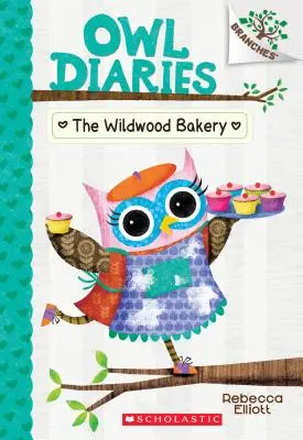 La boulangerie de Wildwood : La boulangerie de Wildwood : Un livre de branches (Le journal des hiboux #7), 7 - The Wildwood Bakery: A Branches Book (Owl Diaries #7), 7