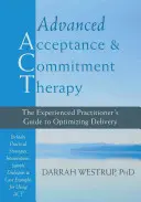 Thérapie d'acceptation et d'engagement avancée : Le guide du praticien expérimenté pour optimiser l'application de la thérapie - Advanced Acceptance and Commitment Therapy: The Experienced Practitioner's Guide to Optimizing Delivery