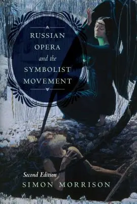 L'opéra russe et le mouvement symboliste, deuxième édition - Russian Opera and the Symbolist Movement, Second Edition